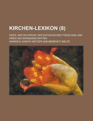 Book cover for Kirchen-Lexikon; Oder, Encyklopadie Der Katholischen Theologie Und Ihrer Hilfswissenschaften (8 )