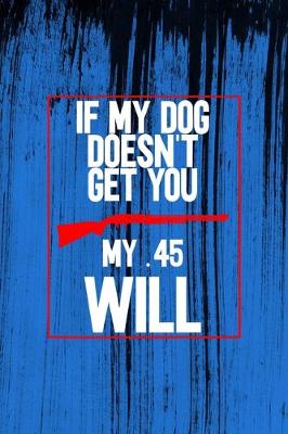 Book cover for If My Dog Doesn't Get You My .45 Will