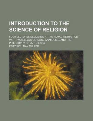 Book cover for Introduction to the Science of Religion; Four Lectures Delivered at the Royal Institution with Two Essays on False Analogies, and the Philosophy of My