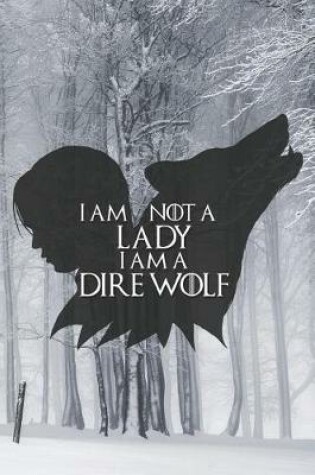 Cover of I Am Not a Lady I Am a Dire Wolf