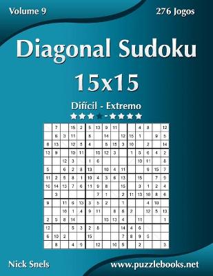 Book cover for Diagonal Sudoku 15x15 - Difícil ao Extremo - Volume 9 - 276 Jogos