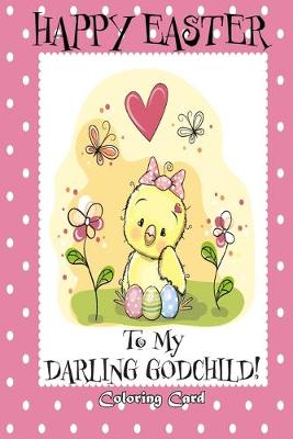 Book cover for Happy Easter To My Darling Godchild! (Coloring Card)