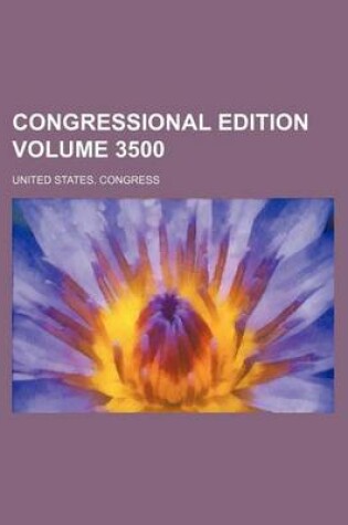 Cover of Congressional Edition Volume 3500