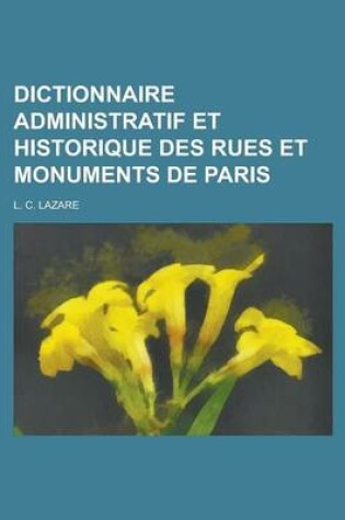 Cover of Dictionnaire Administratif Et Historique Des Rues Et Monuments de Paris