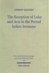 Book cover for The Reception of Luke and Acts in the Period before Irenaeus