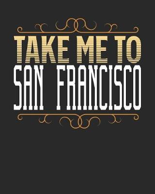 Book cover for Take Me To San Franciso