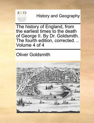 Book cover for The History of England, from the Earliest Times to the Death of George II. by Dr. Goldsmith. the Fourth Edition, Corrected. .. Volume 4 of 4