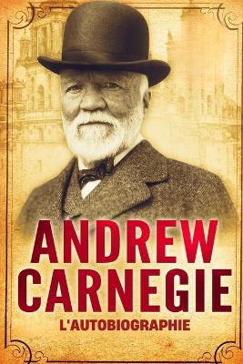 Book cover for L'Autobiographie d'Andrew Carnegie (Traduit)