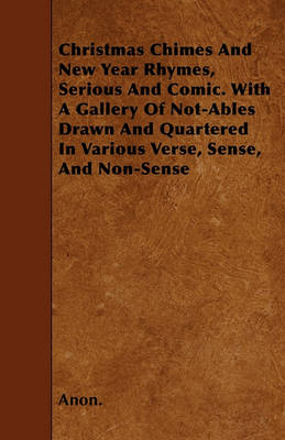 Book cover for Christmas Chimes And New Year Rhymes, Serious And Comic. With A Gallery Of Not-Ables Drawn And Quartered In Various Verse, Sense, And Non-Sense