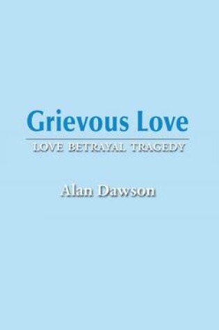 Cover of Grievous Love: Love Betrayal Tragedy