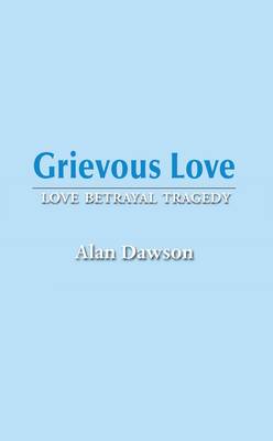 Book cover for Grievous Love: Love Betrayal Tragedy