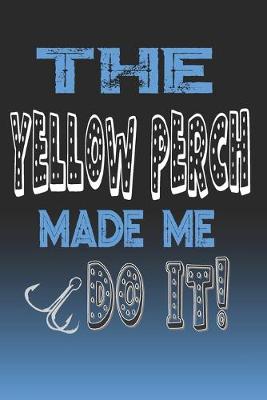 Book cover for The Yellow Perch Made Me Do It!