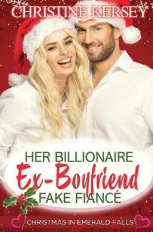 Cover of Her Billionaire Ex-Boyfriend Fake Fiancé (Christmas in Emerald Falls)