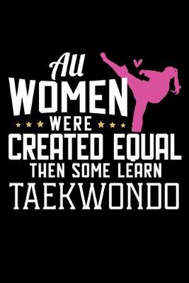 Book cover for All Women Were Created Equal But Some Learn Taekwondo