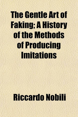 Book cover for The Gentle Art of Faking; A History of the Methods of Producing Imitations