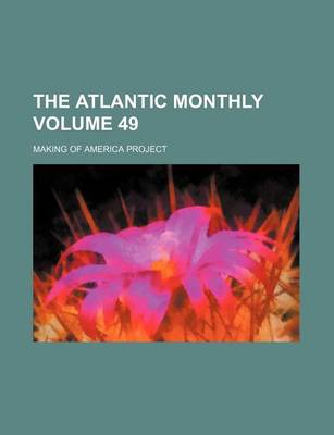 Book cover for The Atlantic Monthly Volume 49