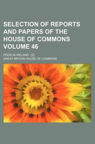 Cover of Selection of Reports and Papers of the House of Commons Volume 46; Poor in Ireland; [2]