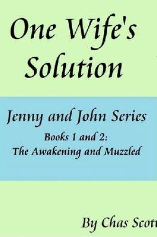 Cover of One Wife's Solution (Jenny and John Series) Books 1 and 2: The Awakening and Muzzled