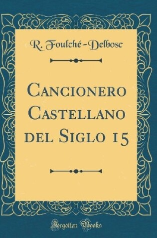 Cover of Cancionero Castellano del Siglo 15 (Classic Reprint)