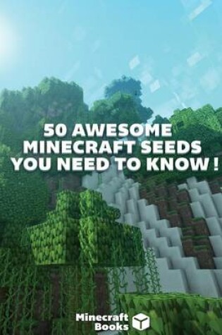 Cover of 50 Awesome Minecraft Seeds That You Need to Know!