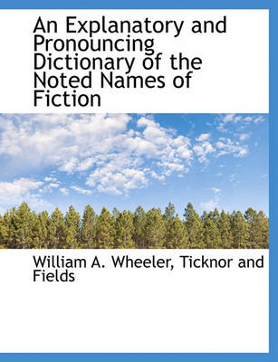 Book cover for An Explanatory and Pronouncing Dictionary of the Noted Names of Fiction