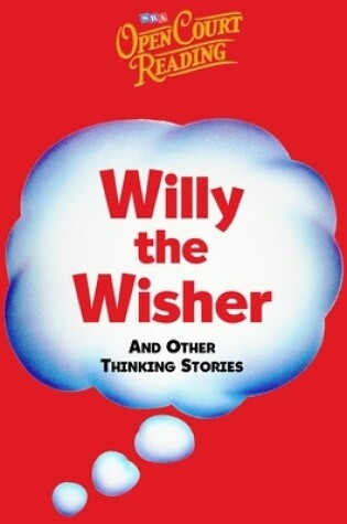 Cover of Open Court Reading, Willy the Wisher and Other Thinking Stories, Grade K