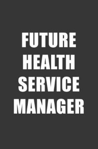 Cover of Future Health Service Manager Notebook