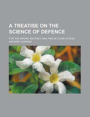 Book cover for A Treatise on the Science of Defence; For the Sword, Bayonet, and Pike in Close Action