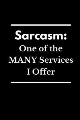 Cover of Sarcasm One of the Many Services I Offer
