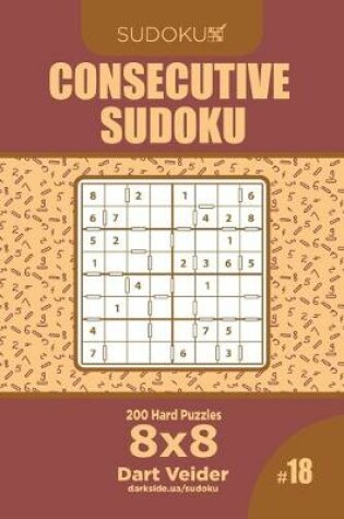 Cover of Consecutive Sudoku - 200 Hard Puzzles 8x8 (Volume 18)