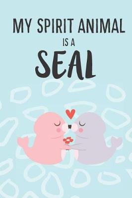 Book cover for My Spirit Animal Is A Seal