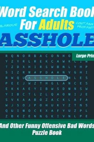 Cover of Word Search Book For Adults - ASSHOLE - Large Print - And Other Funny Offensive Bad Words - Puzzle Book