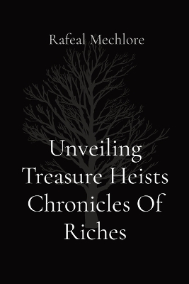 Cover of Unveiling Treasure Heists Chronicles Of Riches