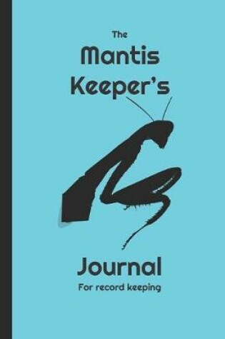 Cover of The Mantis Keeper's Journal for record keeping