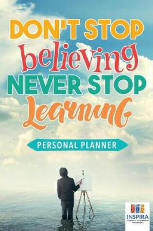 Cover of Don't Stop Believing, Never Stop Learning Personal Planner