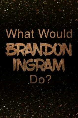 Cover of What Would Brandon Ingram Do?