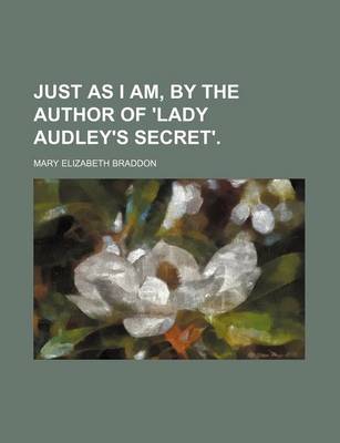 Book cover for Just as I Am, by the Author of 'Lady Audley's Secret'.