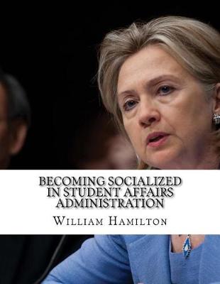 Book cover for Becoming Socialized in Student Affairs Administration