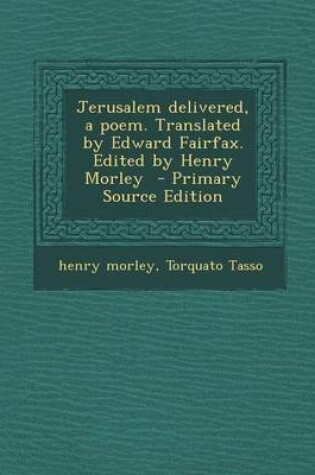 Cover of Jerusalem Delivered, a Poem. Translated by Edward Fairfax. Edited by Henry Morley - Primary Source Edition