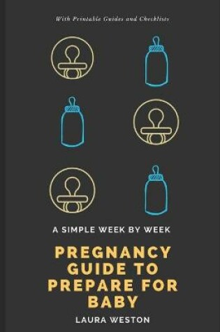 Cover of A Simple Week By Week Pregnancy Guide to Prepare for Baby