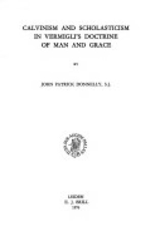 Cover of Calvinism and Scholasticism in Vermigli's Doctrine of Man and Grace