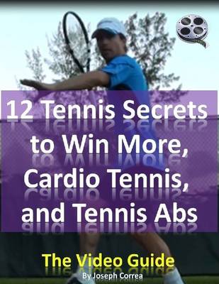 Book cover for 12 Tennis Secrets to Win More, Cardio Tennis, and Tennis Abs: The Video Guide