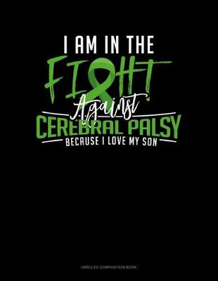 Book cover for I Am In The Fight Against Cerebral Palsy Because I Love My Son