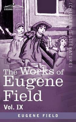 Book cover for The Works of Eugene Field Vol. IX