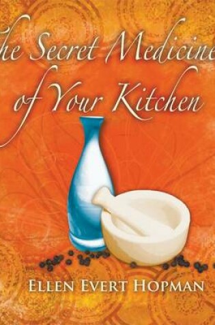 Cover of The Secret Medicines of Your Kitchen