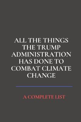 Book cover for All the Things the Trump Administration Has Done to Combat Climate Change