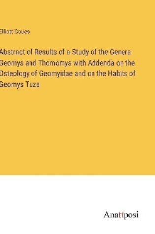 Cover of Abstract of Results of a Study of the Genera Geomys and Thomomys with Addenda on the Osteology of Geomyidae and on the Habits of Geomys Tuza