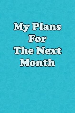 Cover of My Plans For The Next Month