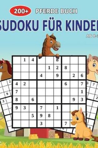 Cover of 200+ Pferde Buch Sudoku Für Kinder Ab 8-12