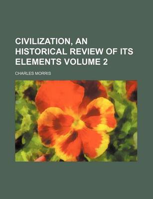 Book cover for Civilization, an Historical Review of Its Elements Volume 2